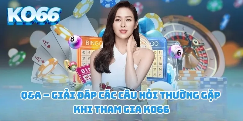 Q&A – Giải đáp các câu hỏi thường gặp khi tham gia KO66